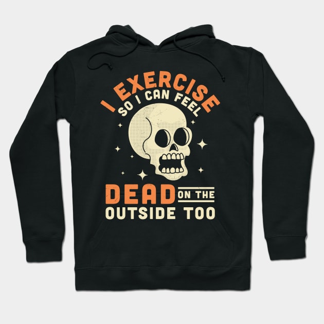 I Exercise So I Can Feel Dead On The Outside Too Funny Skull Hoodie by OrangeMonkeyArt